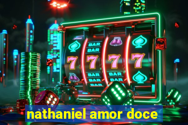 nathaniel amor doce